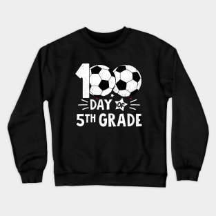 100 Days Of Fifth Grade Teacher 100th Day Of School Soccer Crewneck Sweatshirt